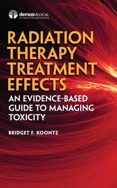 Radiation Therapy Treatment Effects : An Evidence-based Guide to Managing Toxicity, EPUB eBook