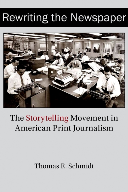 Rewriting the Newspaper : The Storytelling Movement in American Print Journalism, EPUB eBook