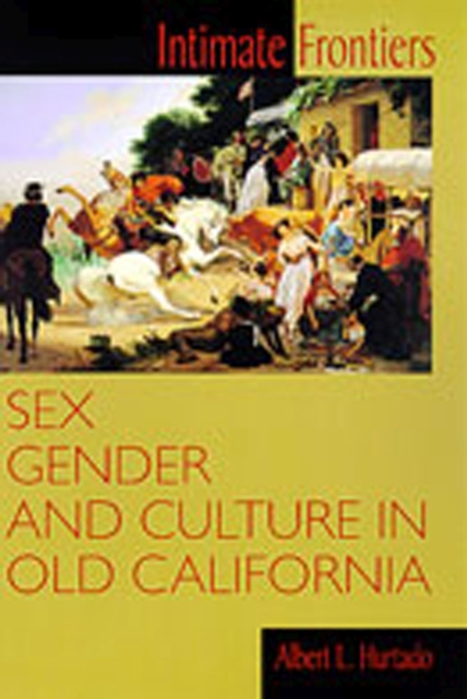 Intimate Frontiers : Sex, Gender and Culture in Old California, Paperback / softback Book