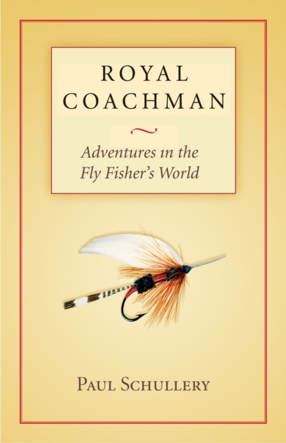 Royal Coachman : Adventures in the Fly Fisher's World, EPUB eBook