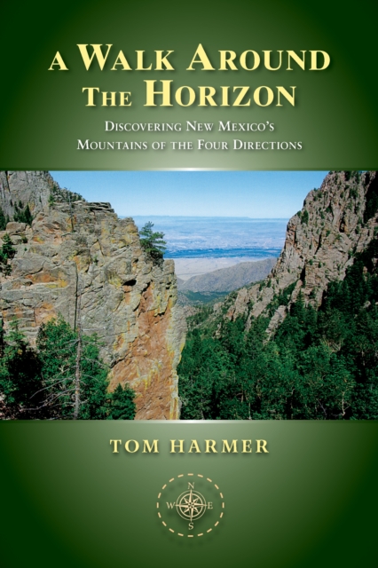 A Walk Around the Horizon : Discovering New Mexico's Mountains of the Four Directions, EPUB eBook