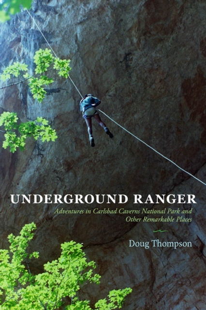 Underground Ranger : Adventures in Carlsbad Caverns National Park and Other Remarkable Places, EPUB eBook