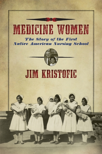 Medicine Women : The Story of the First Native American Nursing School, EPUB eBook