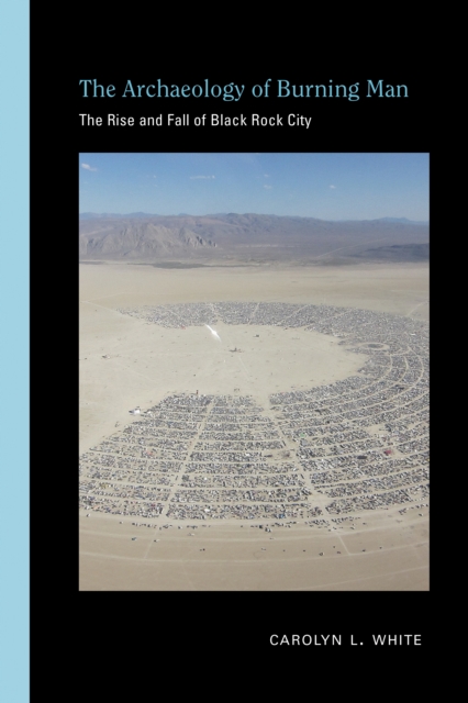 The Archaeology of Burning Man : The Rise and Fall of Black Rock City, EPUB eBook