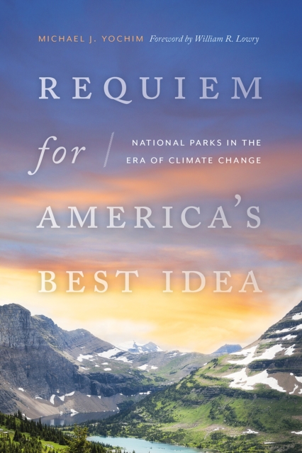 Requiem for America's Best Idea : National Parks in the Era of Climate Change, EPUB eBook