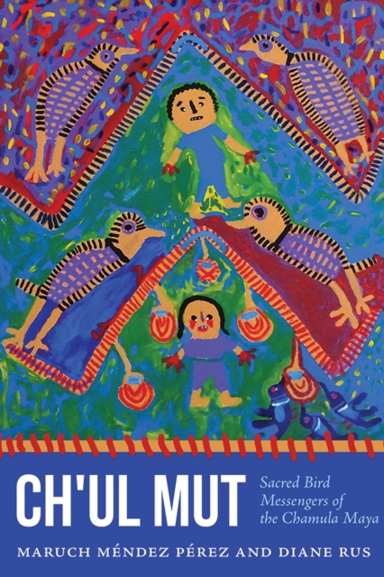 Ch'ul Mut : Sacred Bird Messengers of the Chamula Maya, EPUB eBook