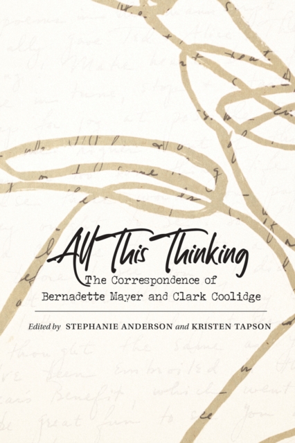 All This Thinking : The Correspondence of Bernadette Mayer and Clark Coolidge, EPUB eBook