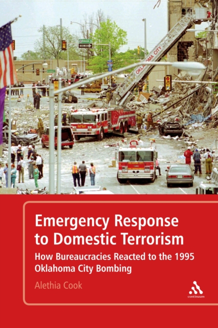 Emergency Response to Domestic Terrorism : How Bureaucracies Reacted to the 1995 Oklahoma City Bombing, PDF eBook