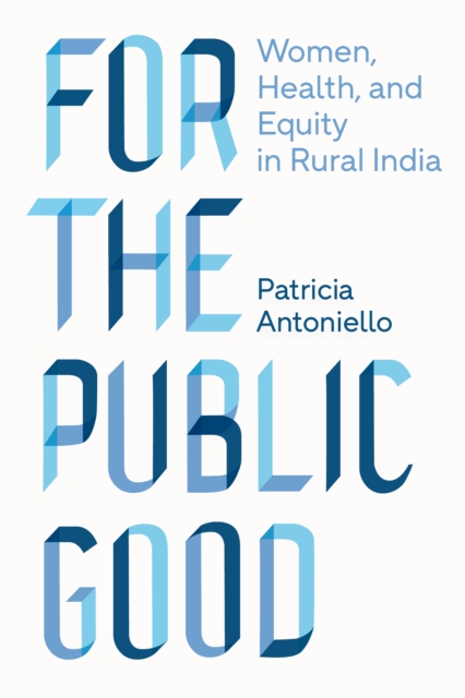 For the Public Good : Women, Health, and Equity in Rural India, PDF eBook