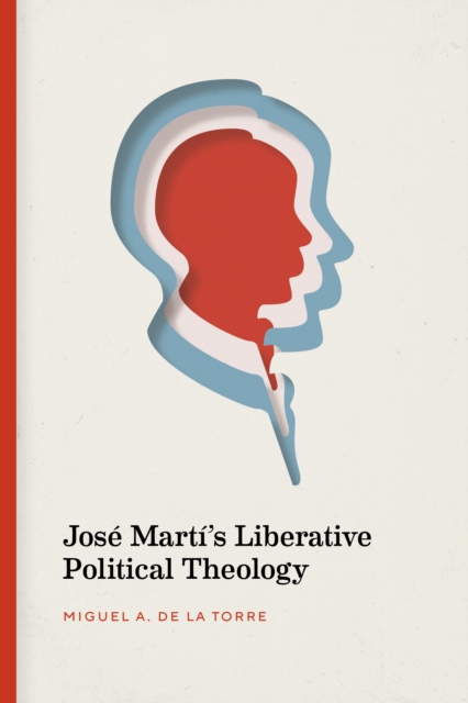 Jose Marti's Liberative Political Theology, PDF eBook