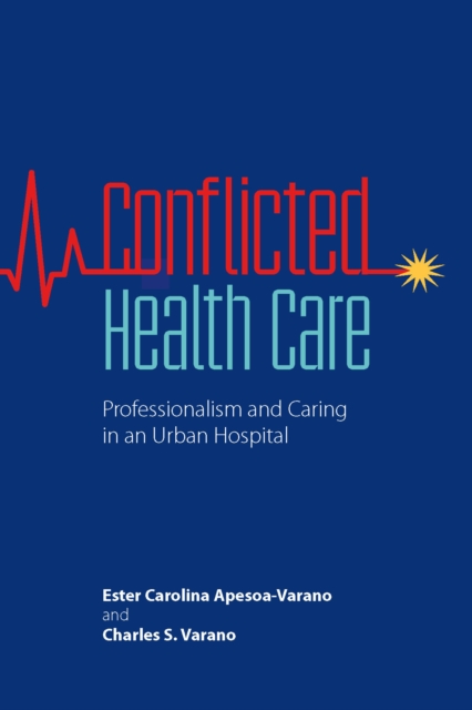 Conflicted Health Care : Professionalism and Caring in an Urban Hospital, EPUB eBook