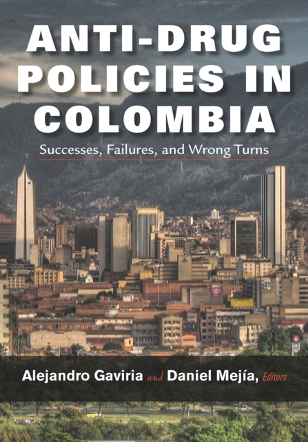 Anti-Drug Policies in Colombia : Successes, Failures, and Wrong Turns, EPUB eBook