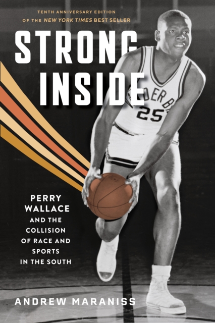 Strong Inside : Perry Wallace and the Collision of Race and Sports in the South, EPUB eBook