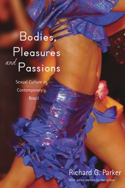 Bodies, Pleasures, and Passions : Sexual Culture in Contemporary Brazil, Second Edition, PDF eBook