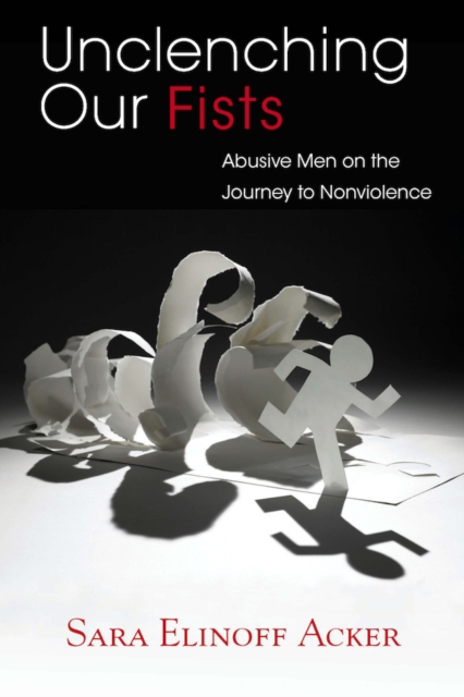 Unclenching Our Fists : Abusive Men on the Journey to Nonviolence, EPUB eBook