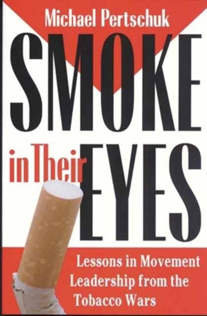 Smoke in Their Eyes : Lessons in Movement Leadership from the Tobacco Wars, PDF eBook