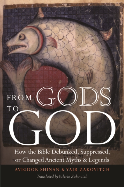 From Gods to God : How the Bible Debunked, Suppressed, or Changed Ancient Myths and Legends, PDF eBook