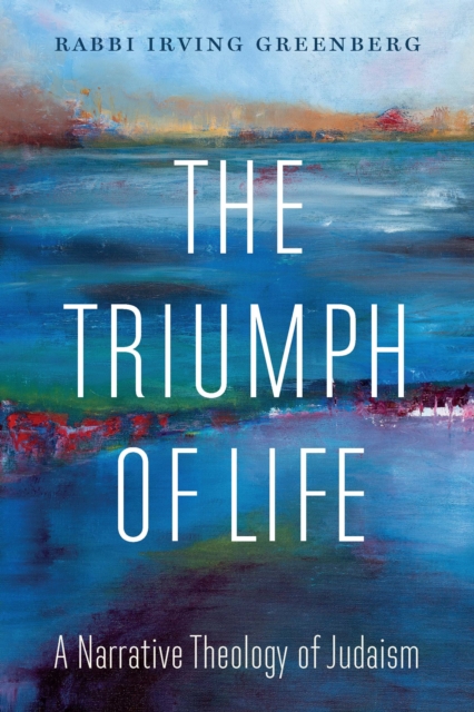 The Triumph of Life : A Narrative Theology of Judaism, Paperback / softback Book