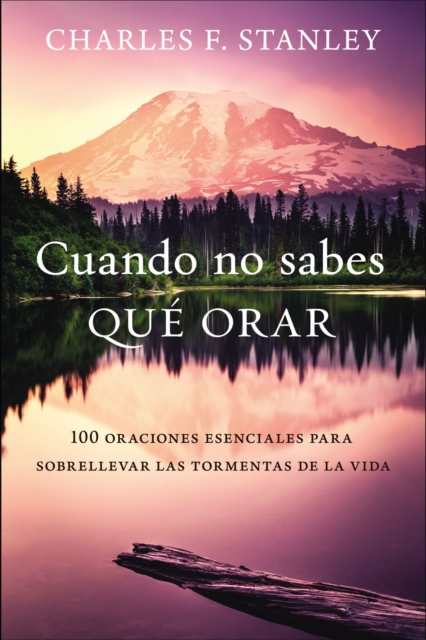 Cuando no sabes que orar : 100 oraciones esenciales para sobrellevar las tormentas de la vida, EPUB eBook