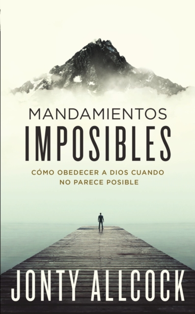 Mandamientos imposibles : Como obedecer a Dios cuando no parece posible, EPUB eBook