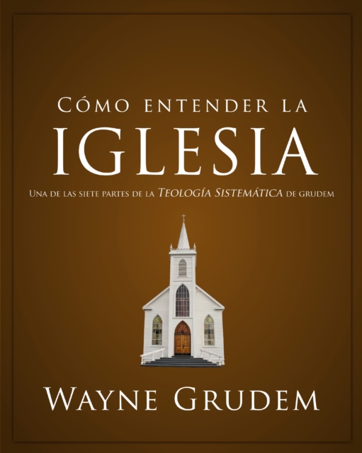 Como entender la iglesia : Una de las siete partes de la teologia sistematica de Grudem, EPUB eBook