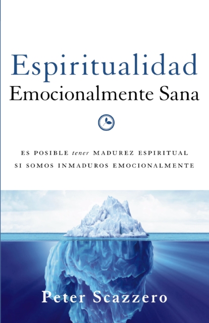 Espiritualidad emocionalmente sana : Es imposible tener madurez espiritual si somos inmaduros emocionalmente, EPUB eBook