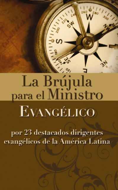 La brujula para el ministro evangelico : Por 23 destacados dirigentes evangelicos de la America Latina, EPUB eBook