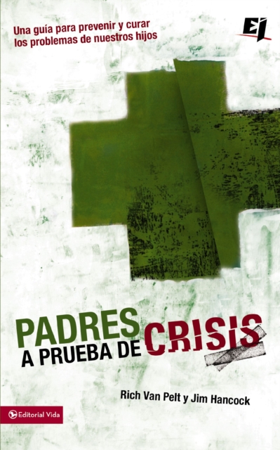 Padres a prueba de crisis : Una guia para prevenir y curar los problemas de nuestros hijos, EPUB eBook