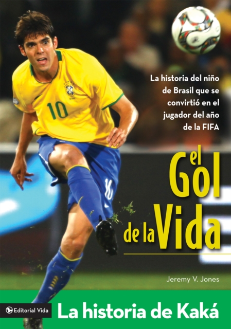 El gol de la vida-La historia de Kaka : La historia del nino de Brasil que se convirtio en el jugador del ano de la FIFA, EPUB eBook