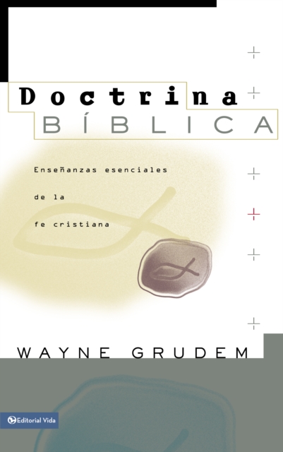 Doctrina Biblica : Ensenanzas esenciales de la Fe cristiana, EPUB eBook