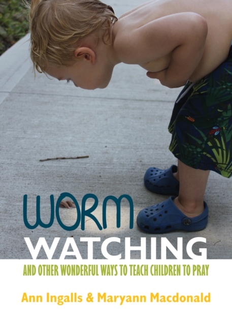 Worm Watching and Other Wonderful Ways to Teach Children to Pray, EPUB eBook