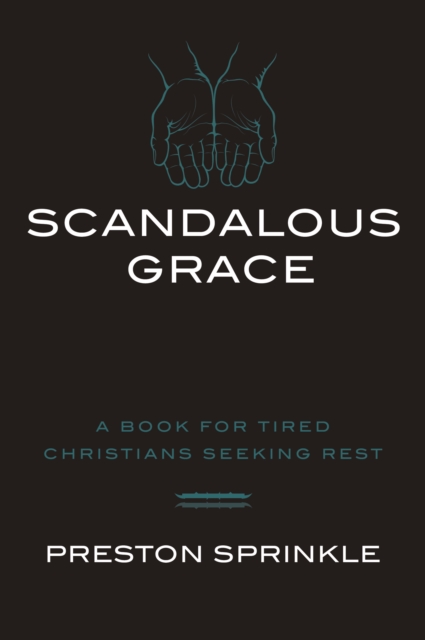 Scandalous Grace : A Book for Tired Christians Seeking Rest, EPUB eBook