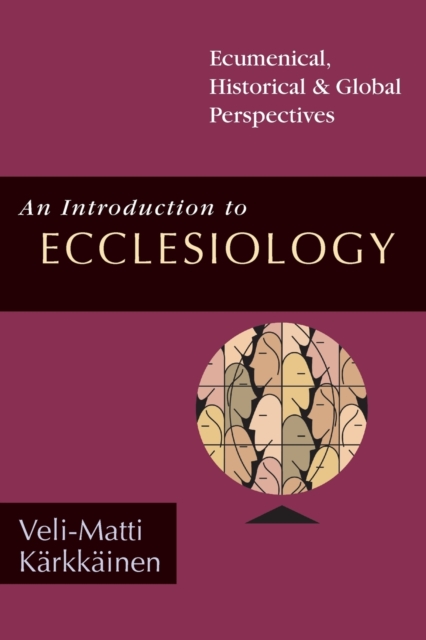 An Introduction to Ecclesiology : Ecumenical, Historical Global Perspectives, Paperback Book