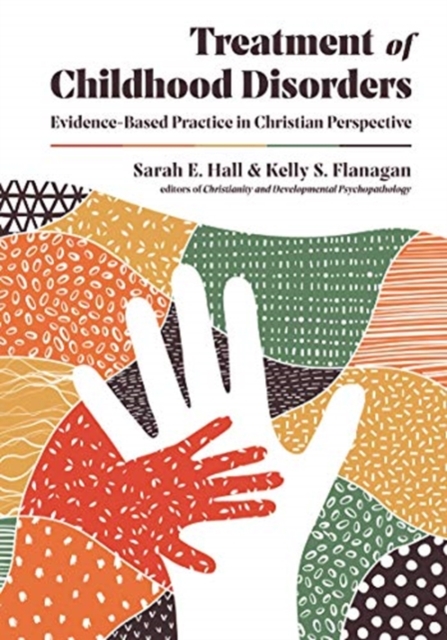 Treatment of Childhood Disorders – Evidence–Based Practice in Christian Perspective, Hardback Book