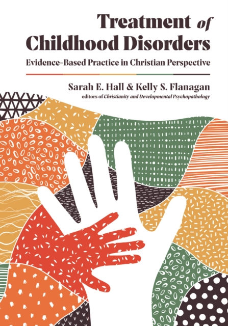 Treatment of Childhood Disorders : Evidence-Based Practice in Christian Perspective, EPUB eBook