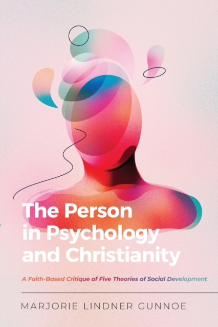 The Person in Psychology and Christianity – A Faith–Based Critique of Five Theories of Social Development, Paperback / softback Book