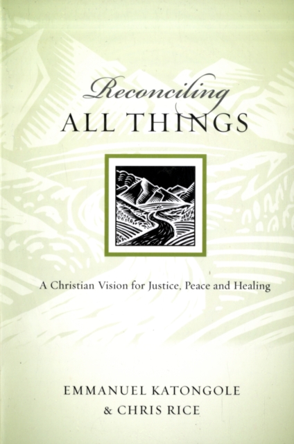 Reconciling All Things : A Christian Vision for Justice, Peace and Healing, Paperback Book
