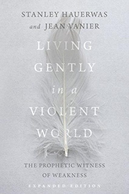 Living Gently in a Violent World - The Prophetic Witness of Weakness, Paperback / softback Book
