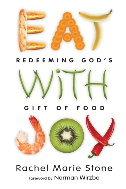 Eat with Joy - Redeeming God`s Gift of Food, Paperback / softback Book