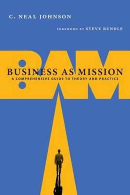 Business as Mission – A Comprehensive Guide to Theory and Practice, Paperback / softback Book