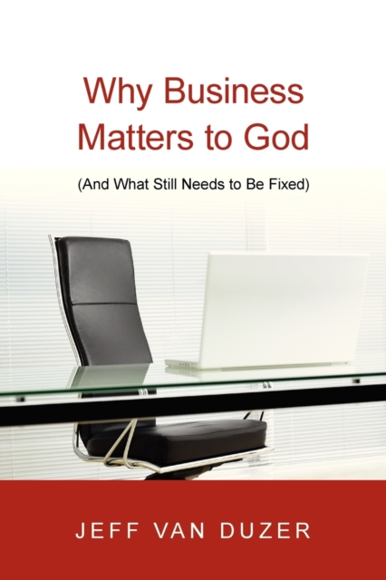 Why Business Matters to God – (And What Still Needs to Be Fixed), Paperback / softback Book