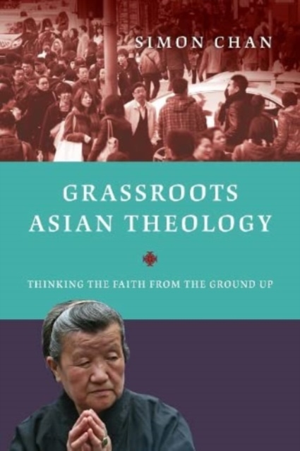 Grassroots Asian Theology – Thinking the Faith from the Ground Up, Paperback / softback Book