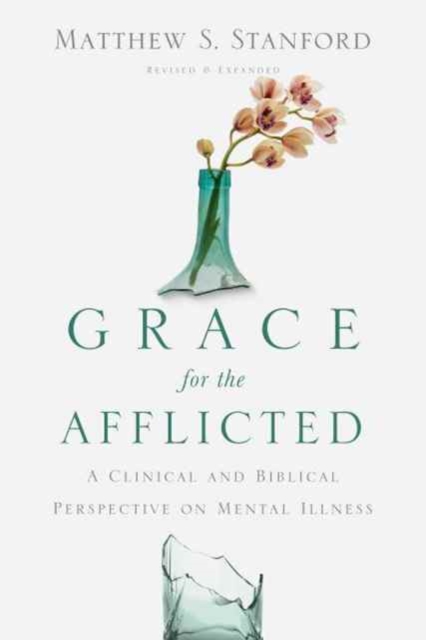 Grace for the Afflicted - A Clinical and Biblical Perspective on Mental Illness, Paperback / softback Book