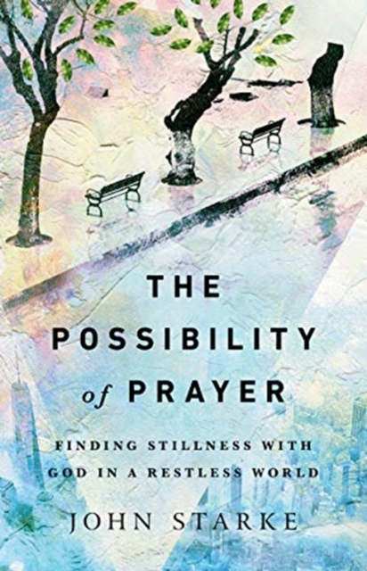 The Possibility of Prayer – Finding Stillness with God in a Restless World, Paperback / softback Book