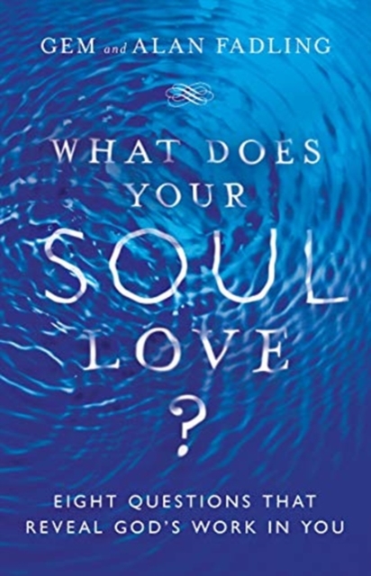 What Does Your Soul Love? - Eight Questions That Reveal God`s Work in You, Hardback Book