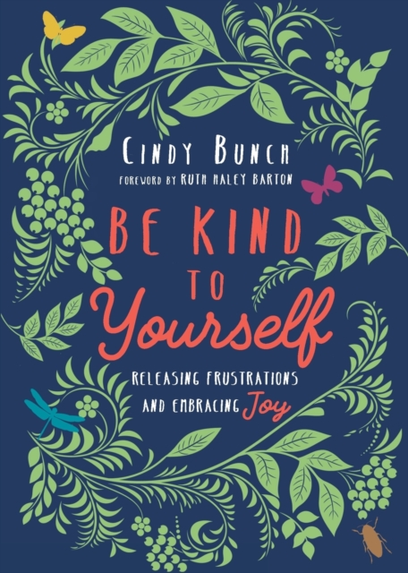 Be Kind to Yourself - Releasing Frustrations and Embracing Joy, Paperback / softback Book