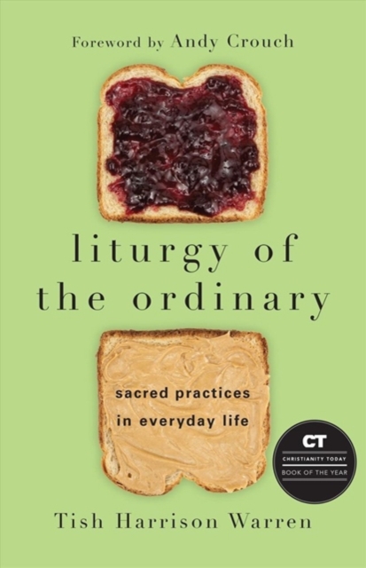 Liturgy of the Ordinary : Sacred Practices in Everyday Life, Hardback Book