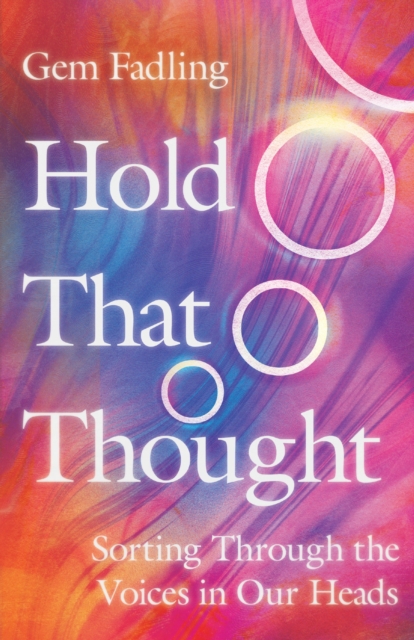 Hold That Thought : Sorting Through the Voices in Our Heads, EPUB eBook