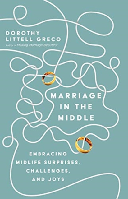 Marriage in the Middle - Embracing Midlife Surprises, Challenges, and Joys, Paperback / softback Book