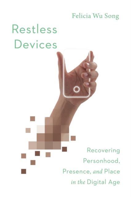 Restless Devices – Recovering Personhood, Presence, and Place in the Digital Age, Paperback / softback Book